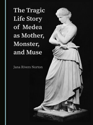 cover image of The Tragic Life Story of Medea as Mother, Monster, and Muse